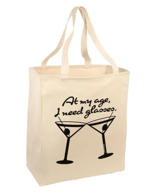 At My Age I Need Glasses - Martini Large Grocery Tote Bag by TooLoud