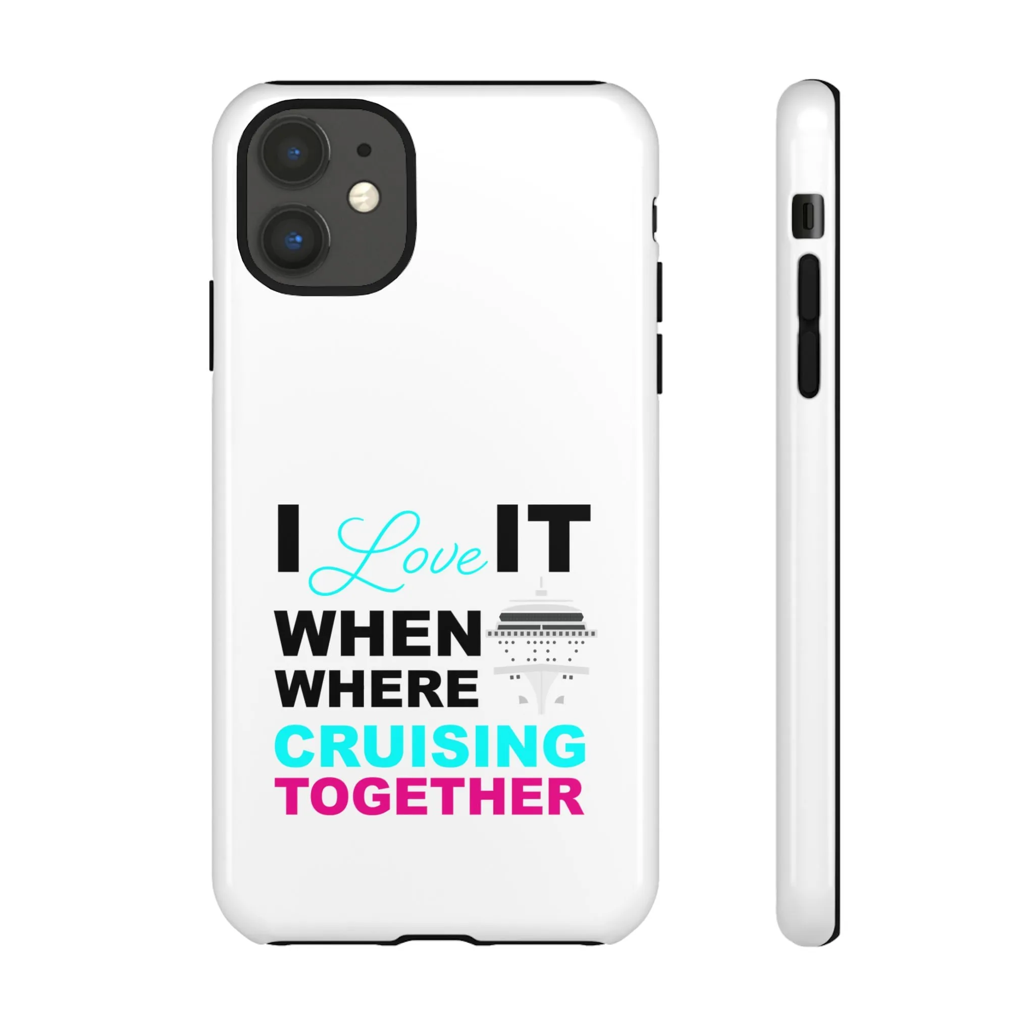I Love it When Where Cruising TogetherTough Cases