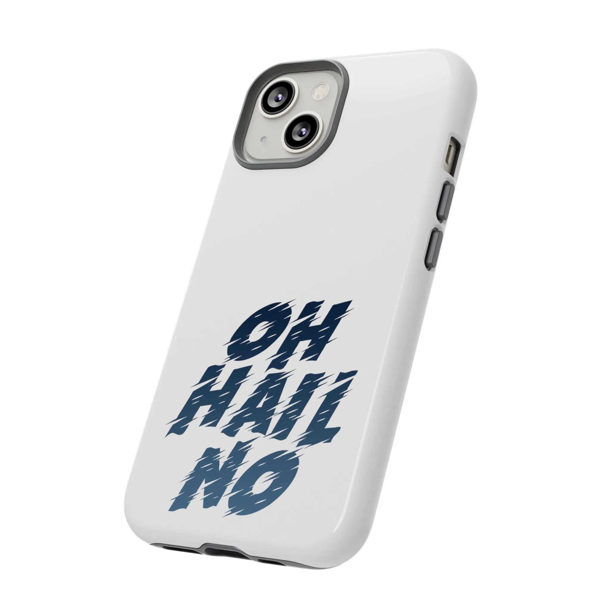 Oh Hail No Tough Phone Case